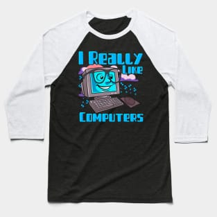 I Really Like Computers Nerdy Tech Guy Geek Baseball T-Shirt